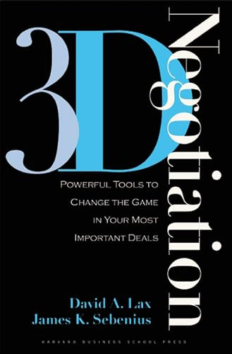 3-d Negotiation (Powerful Tools to Change the Game in Your Most Important Deals) by David A. Lax, James K. Sebenius, 9781591397991