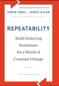 Repeatability (Build Enduring Businesses for a World of Constant Change) by Chris Zook, James Allen, 9781422143308