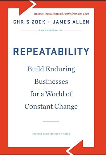 Repeatability (Build Enduring Businesses for a World of Constant Change) by Chris Zook, James Allen, 9781422143308