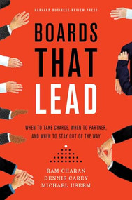 Boards That Lead (When to Take Charge, When to Partner, and When to Stay Out of the Way) by Ram Charan, Dennis Carey, Michael Useem, 9781422144053