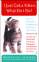 I Just Got a Kitten. What Do I Do? (How to Buy, Train, Understand, and Enjoy Your Kitten) by Mordecai Siegal, 9780743245098