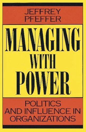 Managing With Power (Politics and Influence in Organizations) by Jeffrey Pfeffer, 9780875844404
