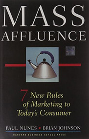 Mass Affluence (Seven New Rules of Marketing to Today's Consumer) by Paul F. Nunes, Brian Johnson, 9781591391968
