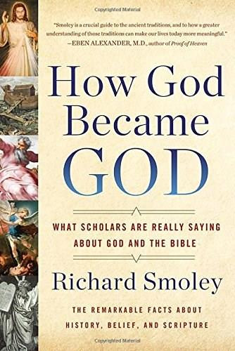 How God Became God (What Scholars Are Really Saying About God and the Bible) by Richard M. Smoley, 9780399185557