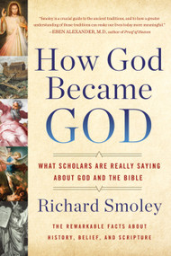 How God Became God (What Scholars Are Really Saying About God and the Bible) by Richard Smoley, 9780399185557