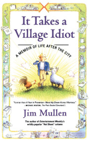It Takes a Village Idiot (A Memoir of Life After the City) by Jim Mullen, 9780743218795