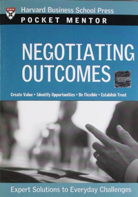 Negotiating Outcomes (Expert Solutions to Everyday Challenges) by Harvard Business Review, 9781422114766