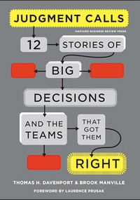 Judgment Calls (Twelve Stories of Big Decisions and the Teams That Got Them Right) by Thomas H. Davenport, Brook Manville, Laurence Prusak, 9781422158111