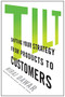 Tilt (Shifting Your Strategy from Products to Customers) by Niraj Dawar, 9781422187173