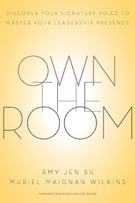 Own the Room (Discover Your Signature Voice to Master Your Leadership Presence) by Amy Jen Su, Muriel Maignan Wilkins, 9781422183939