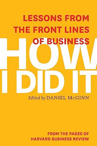 How I Did It (Lessons from the Front Lines of Business) by Harvard Business Review, Daniel McGinn, 9781625272218