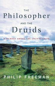 The Philosopher and the Druids (A Journey Among the Ancient Celts) by Philip  Freeman, 9781416585237