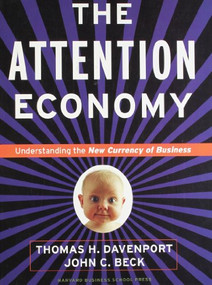 Attention Economy (Understanding the New Currency of Business) by Thomas H. Davenport, John C. Beck, 9781578518715