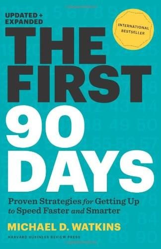 The First 90 Days, Updated and Expanded (Proven Strategies for Getting Up to Speed Faster and Smarter) by Michael D. Watkins, 9781422188613