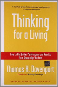 Thinking for a Living (How to Get Better Performances And Results from Knowledge Workers) by Thomas H. Davenport, 9781591394235