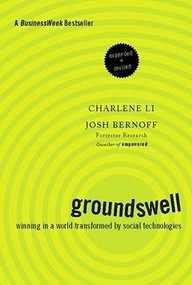 Groundswell, Expanded and Revised Edition (Winning in a World Transformed by Social Technologies) by Charlene Li, Josh Bernoff, 9781422161982