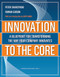Innovation to the Core (A Blueprint for Transforming the Way Your Company Innovates) by Peter Skarzynski, Rowan Gibson, 9781422102510