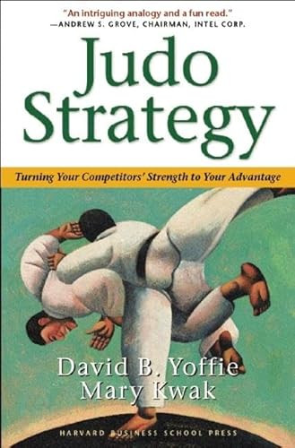 Judo Strategy (Turning Your Competitors Strength to Your Advantage) by David B. Yoffie, Mary Kwak, 9781591391265