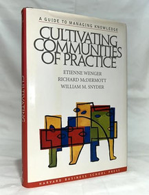 Cultivating Communities of Practice (A Guide to Managing Knowledge) by Etienne Wenger, Richard A. McDermott, William Snyder, 9781578513307