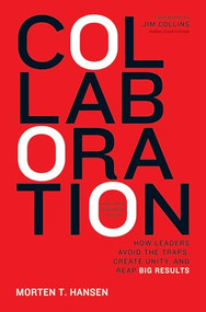 Collaboration (How Leaders Avoid the Traps, Build Common Ground, and Reap Big Results) by Morten Hansen, 9781422115152