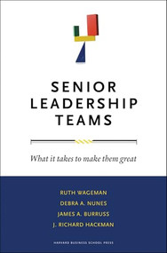 Senior Leadership Teams (What It Takes to Make Them Great) by Ruth Wageman, Debra A. Nunes, James A. Burruss, J. Richard Hackman, 9781422103364