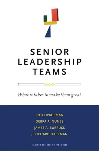 Senior Leadership Teams (What It Takes to Make Them Great) by Ruth Wageman, Debra A. Nunes, James A. Burruss, J. Richard Hackman, 9781422103364