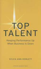 Top Talent (Keeping Performance Up When Business Is Down) by Sylvia Ann Hewlett, 9781422140420