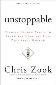 Unstoppable (Finding Hidden Assets to Renew the Core and Fuel Profitable Growth) by Chris Zook, 9781422103661