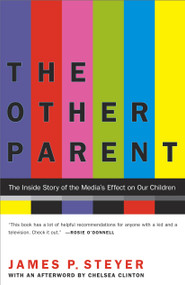 The Other Parent (The Inside Story of the Media's Effect on Our Children) by James P. Steyer, Chelsea Clinton, 9780743405836