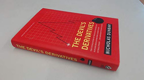 The Devil's Derivatives (The Untold Story of the Slick Traders and Hapless Regulators Who Almost Blew Up Wall Street . . . an) by Nicholas Dunbar, 9781422177815