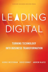 Leading Digital (Turning Technology into Business Transformation) by George Westerman, Didier Bonnet, Andrew McAfee, 9781625272478