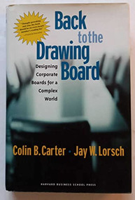Back to the Drawing Board (Designing Corporate Boards for a Complex World) by Colin B. Carter, Jay W. Lorsch, 9781578517763