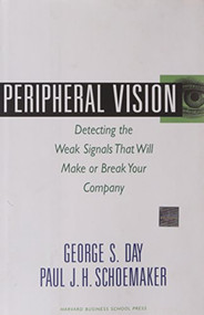 Peripheral Vision (Detecting the Weak Signals that Will Make or Break Your Company) by George S. Day, Paul J. H. Schoemaker, 9781422101544