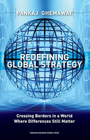 Redefining Global Strategy (Crossing Borders in A World Where Differences Still Matter) by Pankaj Ghemawat, 9781591398660