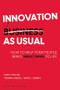 Innovation as Usual (How to Help Your People Bring Great Ideas to Life) by Paddy Miller, Thomas Wedell-Wedellsborg, 9781422144190