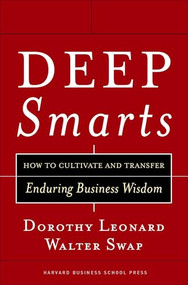 Deep Smarts (How to Cultivate and Transfer Enduring Business Wisdom) by Walter C. Swap, Dorothy Leonard-Barton, 9781591395287