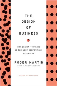 Design of Business (Why Design Thinking is the Next Competitive Advantage) by Roger L. Martin, 9781422177808