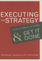 Executing Your Strategy (How to Break It Down and Get It Down) by Mark Morgan, Raymond Elliot Levitt, William Malek, 9781591399568