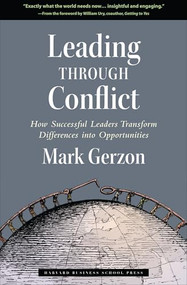 Leading Through Conflict (How Successful Leaders Transform Differences into Opportunities) by Mark Gerzon, 9781591399193