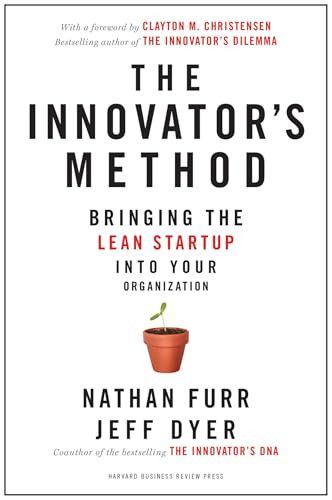 The Innovator's Method (Bringing the Lean Start-up into Your Organization) by Nathan Furr, Jeff Dyer, Clayton M. Christensen, 9781625271464
