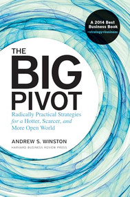 The Big Pivot (Radically Practical Strategies for a Hotter, Scarcer, and More Open World) by Andrew S. Winston, 9781422167816