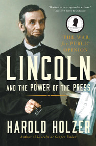 Lincoln and the Power of the Press (The War for Public Opinion) - 9781439192726 by Harold Holzer, 9781439192726