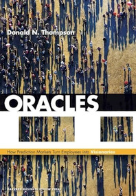 Oracles (How Prediction Markets Turn Employees into Visionaries) by Donald N. Thompson, 9781422183175
