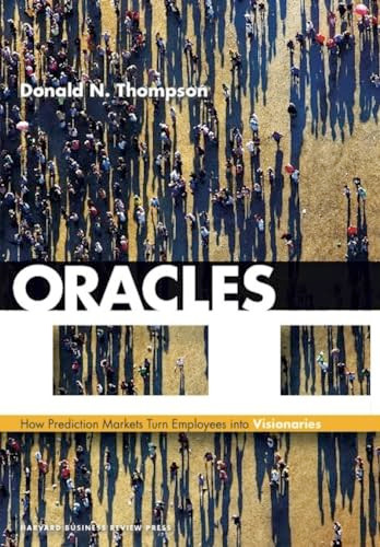 Oracles (How Prediction Markets Turn Employees into Visionaries) by Donald N. Thompson, 9781422183175