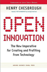 Open Innovation (The New Imperative for Creating and Profiting from Technology) by Henry William Chesbrough, 9781578518371