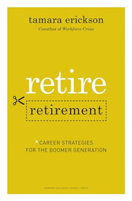 Retire Retirement (Career Strategies for the Boomer Generation) by Tamara J. Erickson, 9781422120590