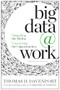 Big Data at Work (Dispelling the Myths, Uncovering the Opportunities) by Thomas H. Davenport, 9781422168165