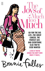 The Joys of Much Too Much (Go for the Big Life--The Great Career, The Perfect Guy, and Everything Else You've Ever Wanted) by Bonnie Fuller, 9780743238366