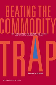 Beating the Commodity Trap (How to Maximize Your Competitive Position and Increase Your Pricing Power) by Richard A. D'Aveni, 9781422103159