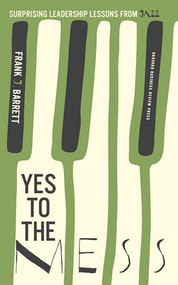 Yes to the Mess (Surprising Leadership Lessons from Jazz) by Frank J. Barrett, 9781422161104